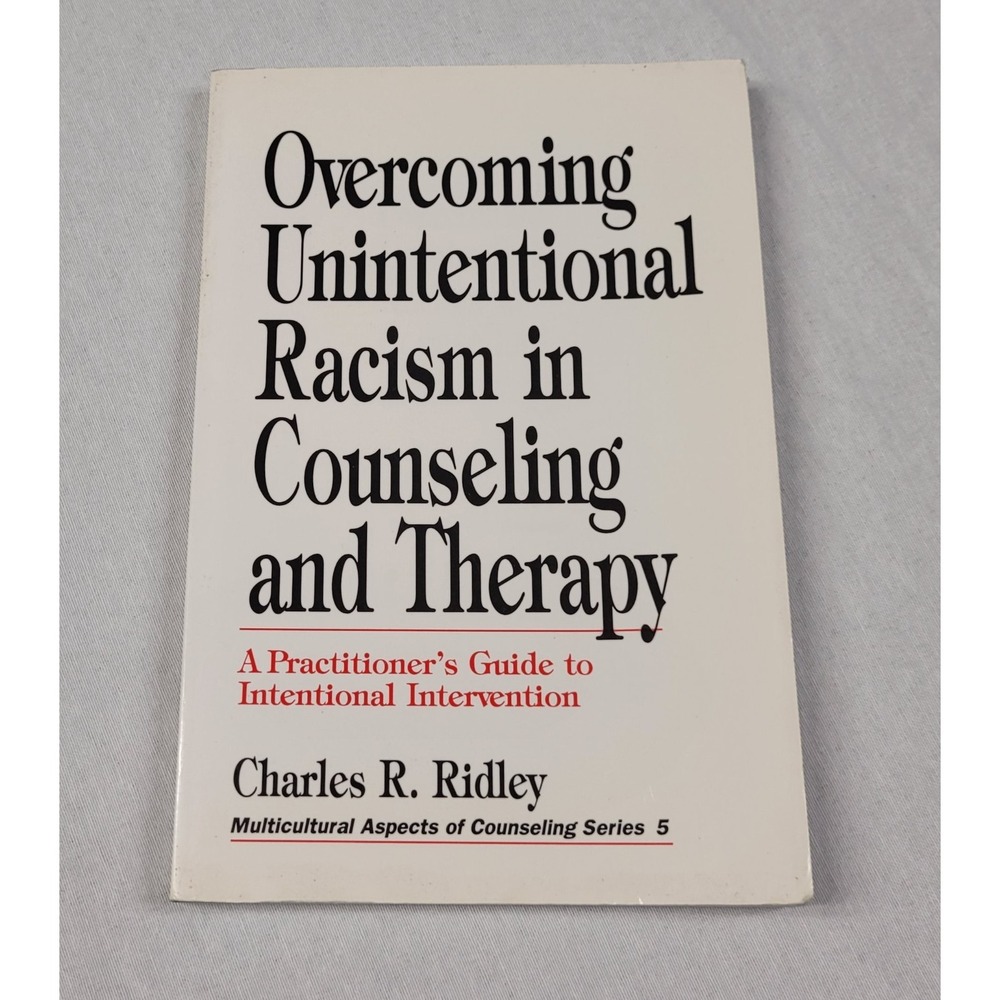 Overcoming Unintentional Racism in Counseling and Therapy : A Practitioner Guide